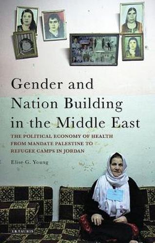 Cover image for Gender and Nation Building in the Middle East: The Political Economy of Health from Mandate Palestine to Refugee Camps in Jordan