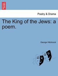 Cover image for The King of the Jews: A Poem.