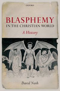 Cover image for Blasphemy in the Christian World: A History