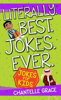 Cover image for Literally. Best. Jokes. Ever: Jokes for Kids