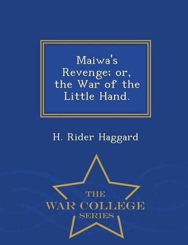 Cover image for Maiwa's Revenge; Or, the War of the Little Hand. - War College Series