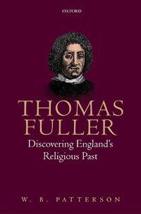 Cover image for Thomas Fuller: Discovering England's Religious Past