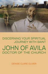 Cover image for Discerning Your Spiritual Journey with Saint John of Avila, Doctor of the Church