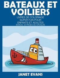 Cover image for Bateaux Et Voiliers: Livres De Coloriage Super Fun Pour Enfants Et Adultes (Bonus: 20 Pages de Croquis)