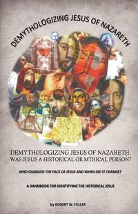 Cover image for Demythologizing Jesus of Nazareth: Was Jesus a Historical or Mthical Person?