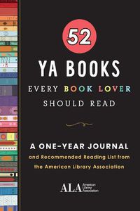 Cover image for 52 YA Books Every Book Lover Should Read: A One Year Journal and Recommended Reading List from the American Library Association