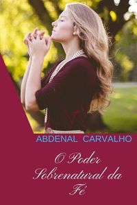 Cover image for O Poder Sobrenatural da Fe