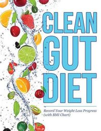 Cover image for Clean Gut Diet: Record Your Weight Loss Progress (with BMI Chart)