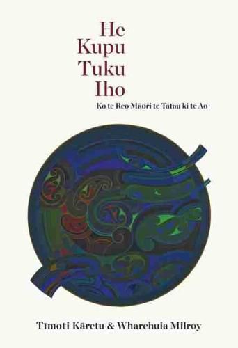 Cover image for He Kupu Tuku Iho: Ko te Reo Maori te Tatu ki te Ao