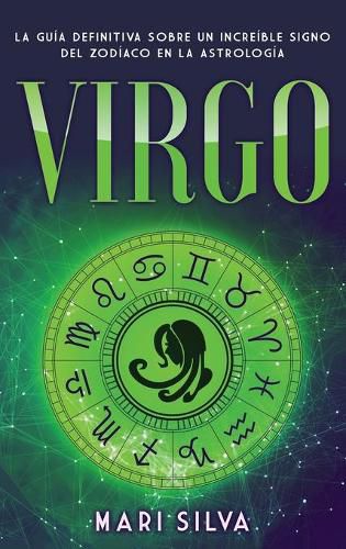 Virgo: La guia definitiva sobre un increible signo del Zodiaco en la astrologia