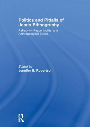 Cover image for Politics and Pitfalls of Japan Ethnography: Reflexivity, Responsibility, and Anthropological Ethics