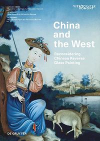 Cover image for China and the West: Reconsidering Chinese Reverse Glass Painting