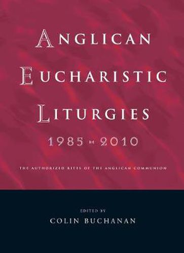 Anglican Eucharistic Liturgies 1985-2010: The Authorized Rites of the Anglican Communion