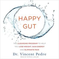 Cover image for Happy Gut: The Cleansing Program to Help You Lose Weight, Gain Energy, and Eliminate Pain