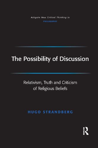 Cover image for The Possibility of Discussion: Relativism, Truth and Criticism of Religious Beliefs