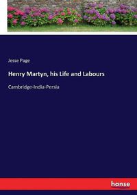 Cover image for Henry Martyn, his Life and Labours: Cambridge-India-Persia