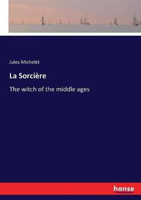 Cover image for La Sorciere: The witch of the middle ages