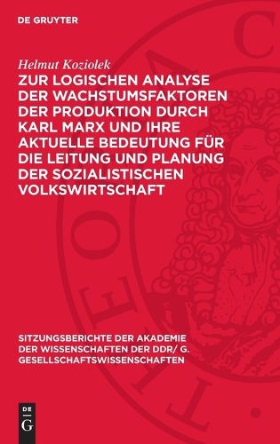 Cover image for Zur Logischen Analyse Der Wachstumsfaktoren Der Produktion Durch Karl Marx Und Ihre Aktuelle Bedeutung Fuer Die Leitung Und Planung Der Sozialistischen Volkswirtschaft