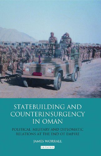 Cover image for Statebuilding and Counterinsurgency in Oman: Political, Military and Diplomatic Relations at the End of Empire