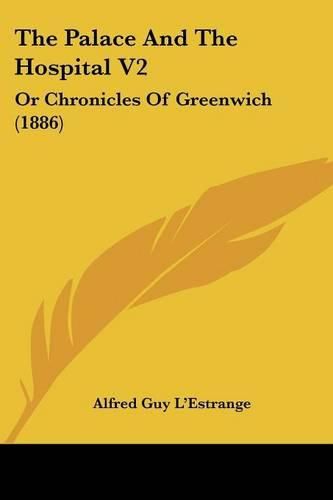 Cover image for The Palace and the Hospital V2: Or Chronicles of Greenwich (1886)