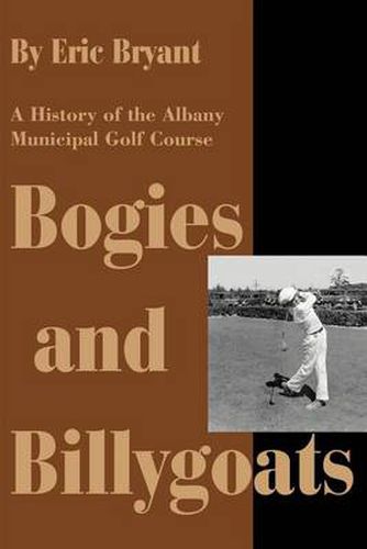 Cover image for Bogies and Billygoats: A History of the Albany Municipal Golf Course