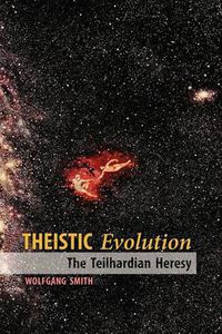 Cover image for Theistic Evolution: The Teilhardian Heresy