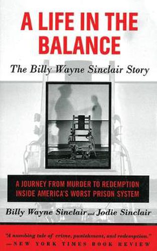 Cover image for A Life In The Balance: The Billy Wayne Sinclair Story - a Journey from Murder to Redemption Inside America's Worst Prison System