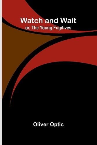 Cover image for Watch And Wait; Or, The Young Fugitives