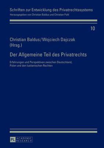 Cover image for Der Allgemeine Teil des Privatrechts; Erfahrungen und Perspektiven zwischen Deutschland, Polen und den lusitanischen Rechten