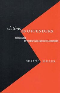 Cover image for Victims as Offenders: The Paradox of Women's Violence in Relationships