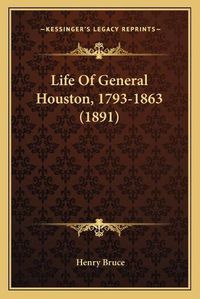 Cover image for Life of General Houston, 1793-1863 (1891)