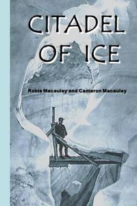 Cover image for Citadel of Ice: Life and death in a glacier fortress during World War I