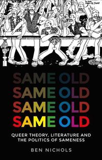 Cover image for Same Old: Queer Theory, Literature and the Politics of Sameness