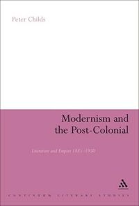 Cover image for Modernism and the Post-Colonial: Literature and Empire 1885-1930