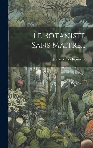 Cover image for Le Botaniste Sans Maitre...