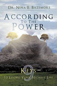 Cover image for According to the Power: Nine Keys to Living Your Highest Life