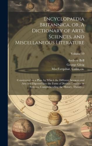 Cover image for Encyclopaedia Britannica, or, A Dictionary of Arts, Sciences, and Miscellaneous Literature