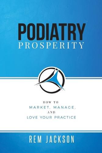 Cover image for Podiatry Prosperity: How to Market, Manage, and Love Your Practice