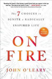 Cover image for On Fire: The 7 Choices to Ignite a Radically Inspired Life