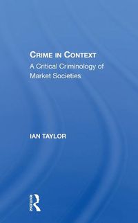 Cover image for Crime in Context: A Critical Criminology of Market Societies