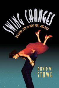 Cover image for Swing Changes: Big-Band Jazz in New Deal America