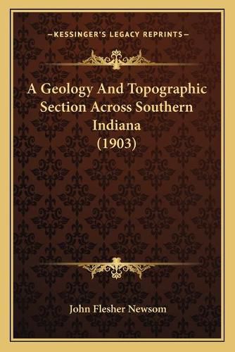 A Geology and Topographic Section Across Southern Indiana (1903)