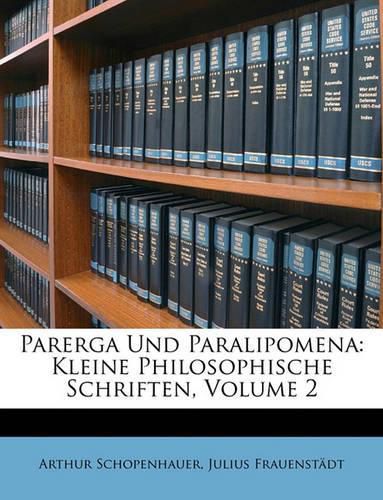 Parerga Und Paralipomena: Kleine Philosophische Schriften, Volume 2