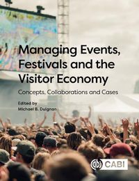 Cover image for Managing Events, Festivals and the Visitor Economy: Concepts, Collaborations and Cases