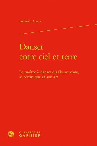 Cover image for Danser Entre Ciel Et Terre: Le Maitre a Danser Du Quattrocento, Sa Technique Et Son Art