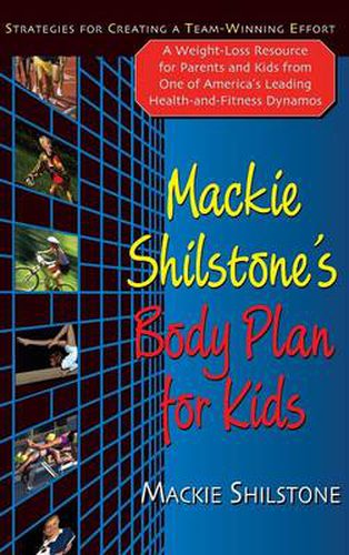 Cover image for Mackie Shilstone's Body Plan for Kids: Strategies for Creating a Team-Winning Effort