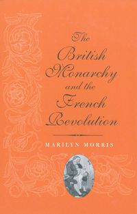 Cover image for The British Monarchy and the French Revolution