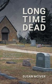 Cover image for Long Time Dead: My Investigation into the Unsolved Murder of Ralph Wilson Snair