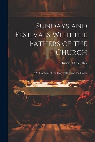 Cover image for Sundays and Festivals With the Fathers of the Church