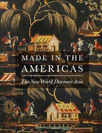 Cover image for Made in the Americas: The New World Discovers Asia